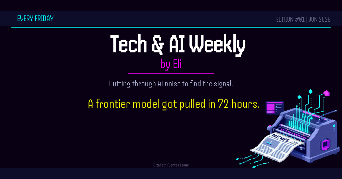A frontier model got pulled in 72 hours. Tech & AI Weekly by Eli, June 13 2026