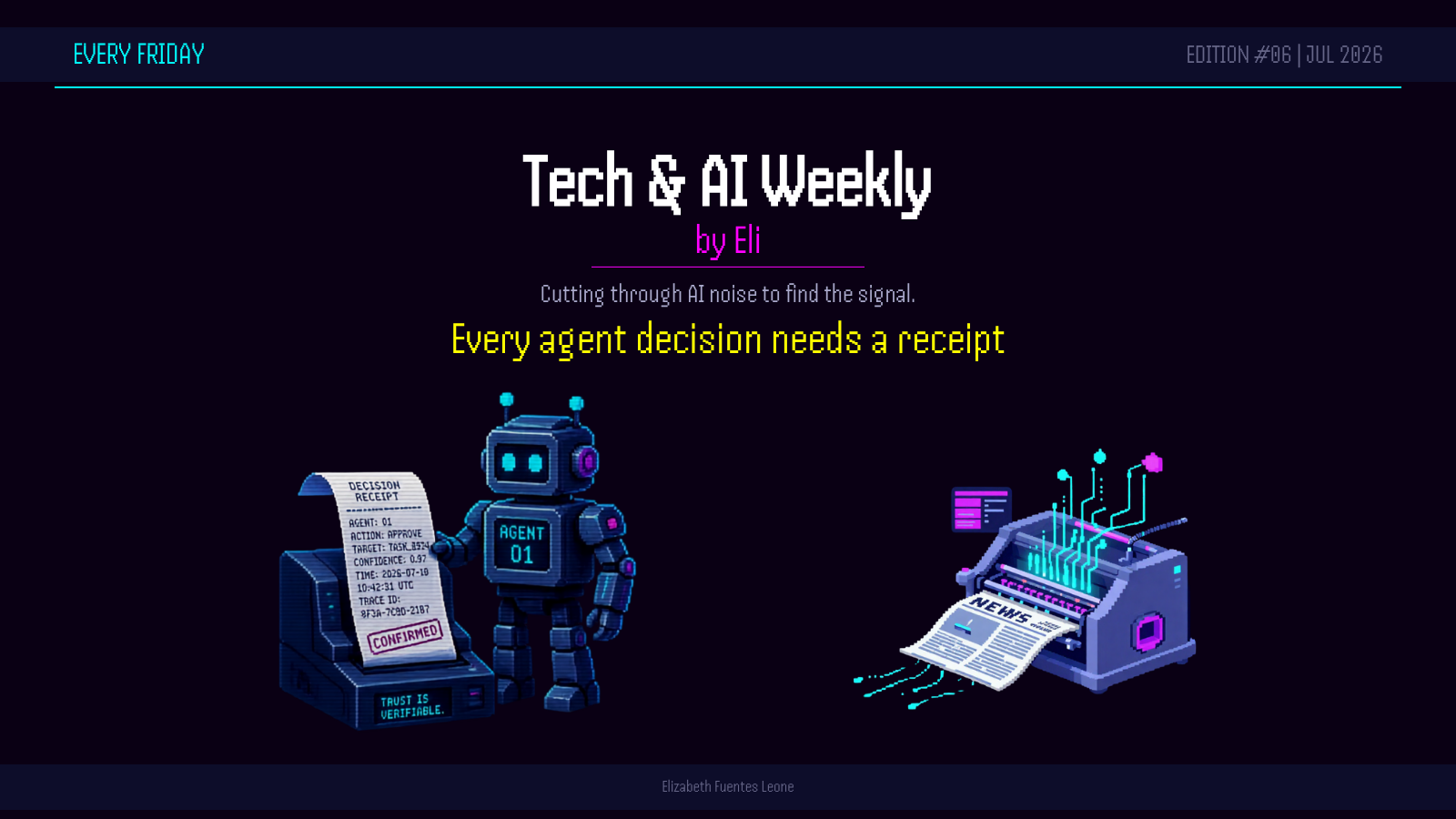 Every agent decision needs a receipt. Tech & AI Weekly by Eli, July 17 2026