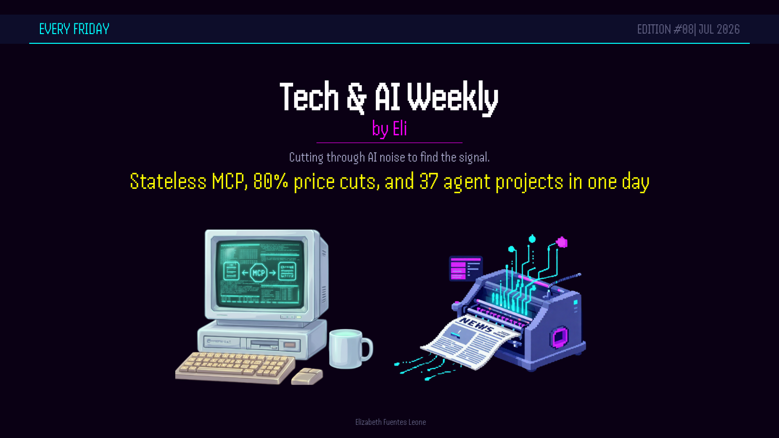 Stateless MCP, 80% price cuts, and 37 agent projects in one day. Tech & AI Weekly by Eli, July 31 2026