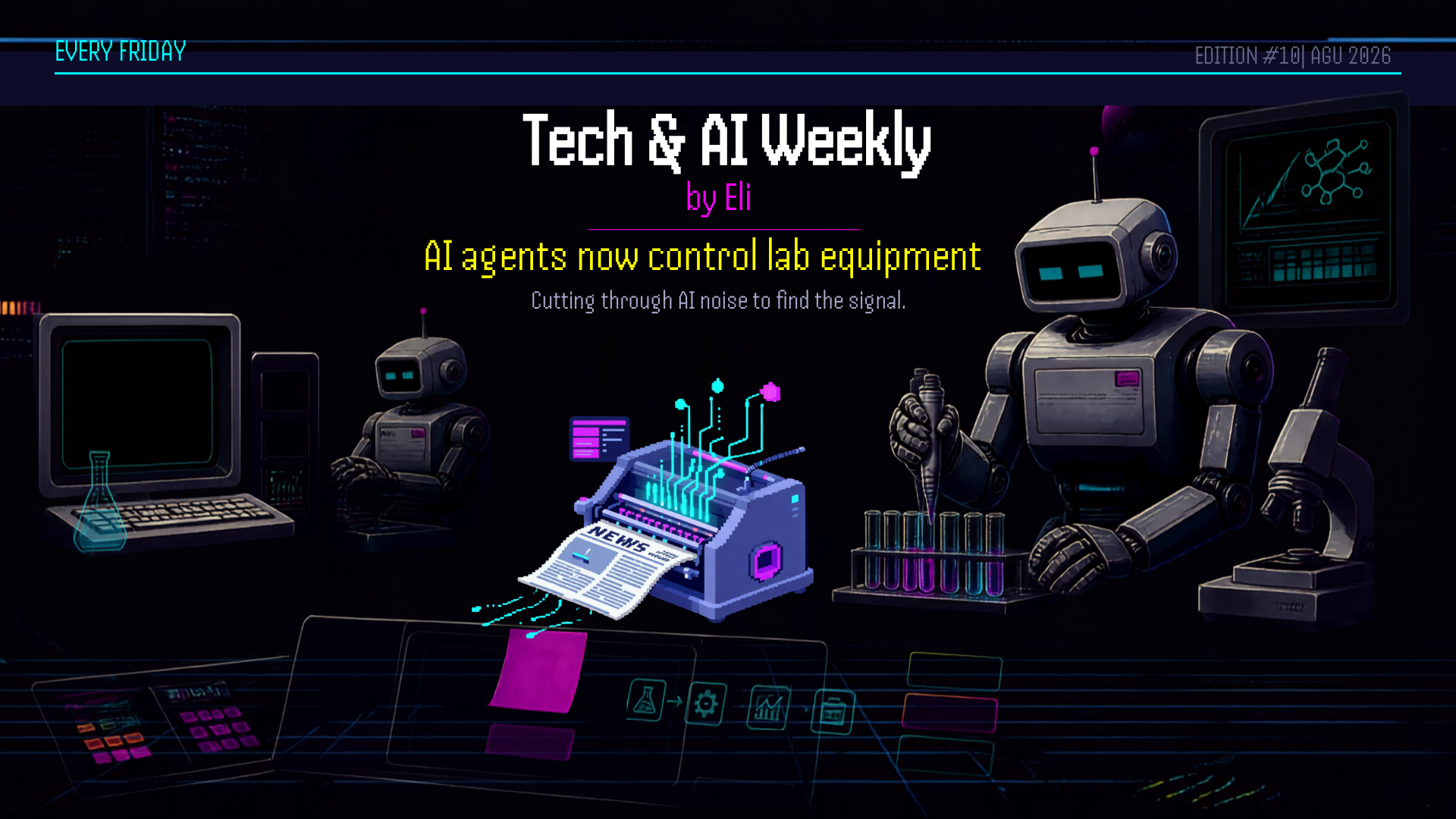 AI agents now control lab equipment. Tech & AI Weekly by Eli, August 29 2026
