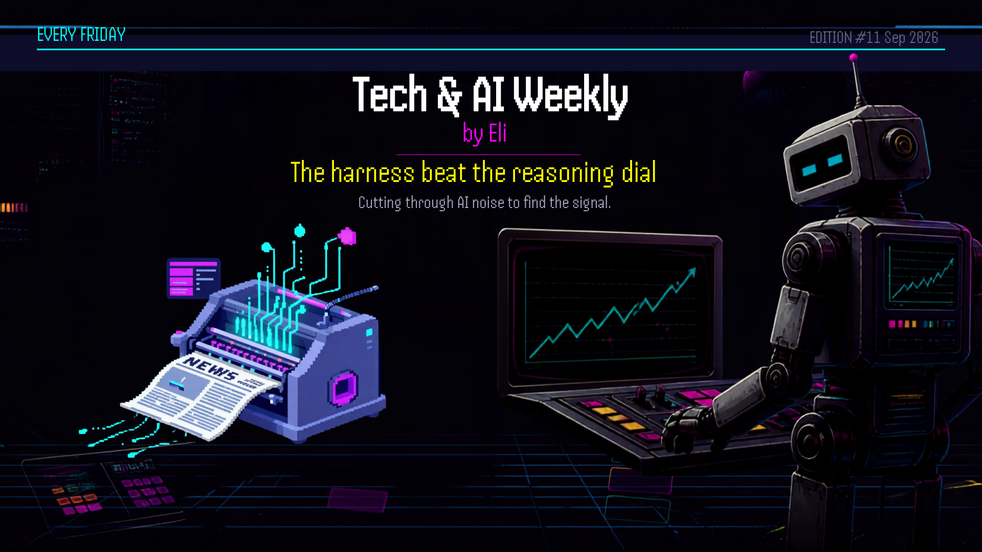 The harness beat the reasoning dial. Tech & AI Weekly by Eli, September 4 2026